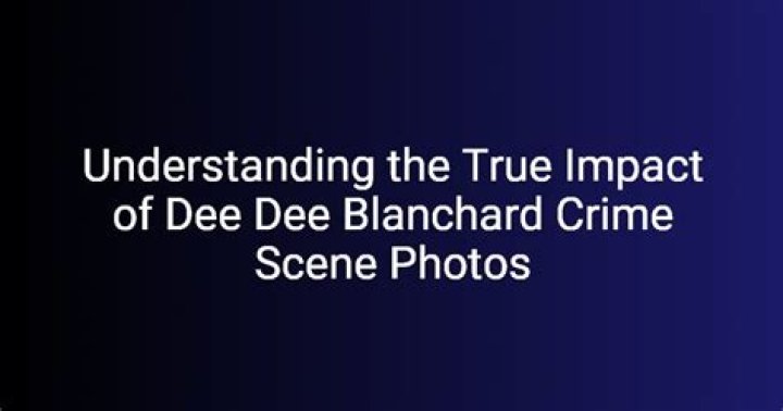 Understanding the Infamous Dee Dee Blanchard Crime Scene: A Deep Dive into the Details and Implications